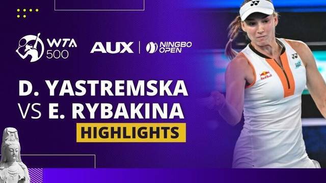 Dayana Yastremska vs Elena Rybakina - Highlight | WTA 500: Ningbo Open 2025