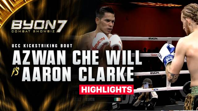 Azwan Che Will vs Aaron Clarke - UCC Kickstriking Bout - Highlight | BYON Combat Showbiz 7 2026