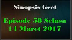 Sinopsis Geet Episode 58 Selasa 14 Maret 2017
