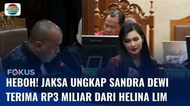 Heboh! Jaksa Ungkap Helena Lim Transfer Rp3 Miliar ke Sandra Dewi | Fokus