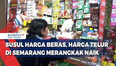 Susul Harga Beras, Harga Telur di Semarang Merangkak Naik