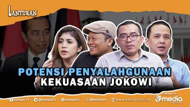 Potensi Penyalahgunaan Kekuasaan Oleh Jokowi | Lanturan 46