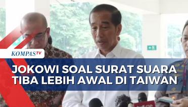 Kata Jokowi soal Alasan Surat Suara Tiba Lebih Awal di Taiwan