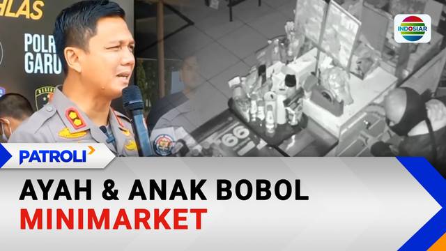 Ayah & Anak Bobol Minimarket | Patroli