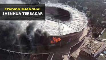 Stadion Milik Shanghai Shenhua Terbakar