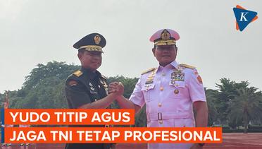 Yudo Margono ke Agus Subiyanto: Titip TNI Tetap Profesional