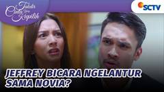 Kok Gitu! Temui Novia, Jeffrey Bicara Ngelantur | Takdir Cinta Yang Kupilih - Episode 556