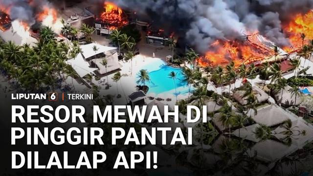 Resor Mewah di Dominika Terbakar! Satu Orang Tewas, Penyebab Belum Diketahui | Liputan 6