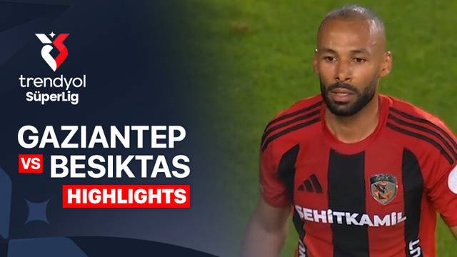 Gaziantep vs Besiktas - Highlight | Trendyol Super Lig 2025/26