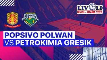 Putri: Popsivo Polwan vs Petrokimia Gresik Pupuk Indonesia - Full Match | Livoli Divisi Utama 2023