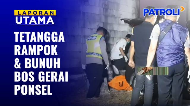 Tetangga Rampok dan Bunuh Bos Gerai Ponsel | Patroli