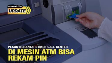 Liputan6 Update: Pesan Berantai Stiker Call Center di Mesin ATM Bisa Rekam PIN