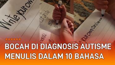 Hebat, Bocah di Diagnosis Autisme Bisa Menulis Dalam 10 Bahasa