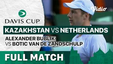Full Match | Grup D Kazakhstan vs Netherlands | Alexander Bublik vs Botic van de Zandschulp | Davis Cup 2022