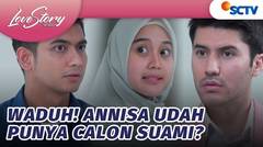 APA? Annisa Ternyata Punya Calon Suami? Rama Cemburu! | Love Story The Series - Episode 859