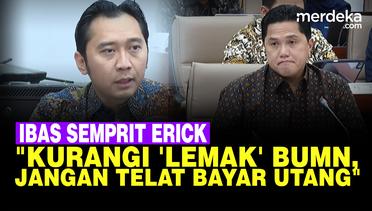 Tegas Ibas Anak SBY Minta Erick Thohir Kurangi 'Lemak', BUMN Karya Telat Bayar Utang!