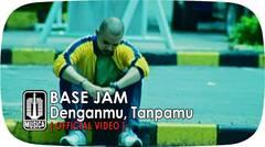 Base Jam - Denganmu, Tanpamu (Official Video)