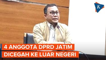 KPK Cegah 4 Anggota DPRD Jawa Timur ke Luar Negeri