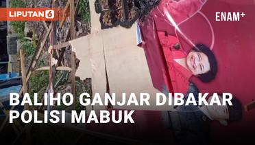 Sambil Mabuk, Oknum Polisi Bakar Baliho Ganjar Pranowo