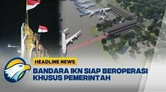 [HEADLINE NEWS 10/9] Proses Pembangunan Bandara IKN Capai 74,79%