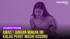 #SemenitPaham - Awas, Jangan Makan Ini kalau Perut Masih Kosong