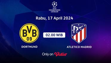 Jadwal Pertandingan | Dortmund vs Atletico Madrid - 17 April 2024, 02:00 WIB | UEFA Champions League 2024