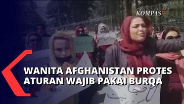 Wanita Afghanistan Gelar Protes, Susul Dikeluarkannya Keputusan Wanita Wajib Pakai Burqa!