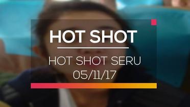 Hot Shot Seru - Hot Shot 05/11/17