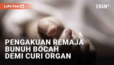 Pengakuan Remaja Bunuh Bocah Demi Curi Organ: Bunuh di Rumah, Penadah Tak Balas Pesan