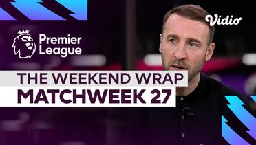 The Weekend Wrap Matchweek 27 | Premier League 2022-23