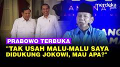 Prabowo Buka-Bukaan: Saya Didukung Jokowi Mau Apa? Enggak Usah Basa Basi Lah!