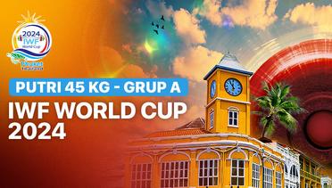 Putri 45 kg - Kelas A - Full Match | IWF World Cup 2024