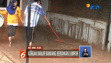 Korban Banjir Bandang di Gowa, Sulsel, Mulai Bersihkan Rumah dari Lumpur - Liputan 6 Siang