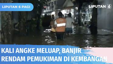 Banjir Luapan Kali Angke Rendam Puluhan Rumah Warga di Jalan Kompas, Kembangan | Liputan 6