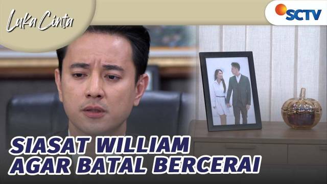 William Cari 1000 Cara Agar Batal Bercerai! | Luka Cinta - Episode 269