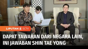Benarkan Ada Tawaran Melatih di Negara Lain, Shin tae Yong Tetap Pilih Indonesia | Liputan 6