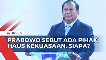 Siapa yang Dimaksud Prabowo Sebagai Pihak Haus Kekuasaan?