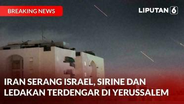 BREAKING NEWS: Iran Serang Israel, Sirine dan Ledakan Terdengar di Yerusalem | Liputan 6
