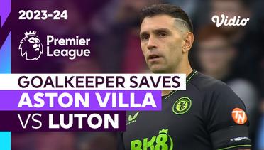 Aksi Penyelamatan Kiper | Aston Villa vs Luton | Premier League 2023/24