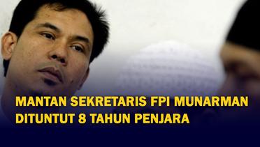 Mantan Sekretaris Umum FPI Munarman Dituntut 8 Tahun Penjara