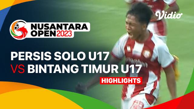 PERSIS Solo U17 vs Bintang Timur Atambua U17 - Highlights | Nusantara Open 2023
