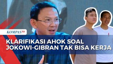 Ahok Klarifikasi soal Pernyatannya Sebut Jokowi-Gibran Tak Bisa Kerja