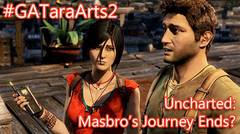 Uncharted: Masbro's Journey Ends?? #GATaraArts2