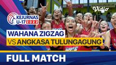 Full Match Final - Putri: Wahana Zigzag vs Angkasa Tulungagung | Kejurnas Bola Voli Antarklub U-17 2022