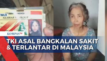 Akibat Sakit dan Hilang Kontak Keluarga, Subaidah TKI Asal Bangkalan Terlantar di Malaysia