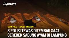 Liputan6 Update: Tiga Polisi Tewas Ditembak saat Gerebek Sabung Ayam di Lampung