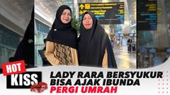 Lady Rara Bersyukur Bisa Umrah Bersama Sang Ibunda | Hot Kiss