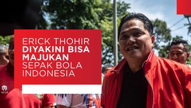 Erick Thohir Diyakini Bisa Bawa Kemajuan Sepak Bola Indonesia