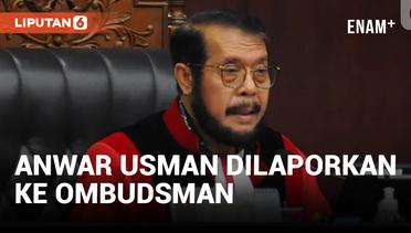 Anwar Usman Dilaporkan ke Ombudsman atas Dugaan Maladministrasi