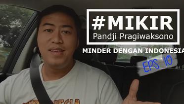 MIKIR EPS 10: Minder dengan Indonesia
